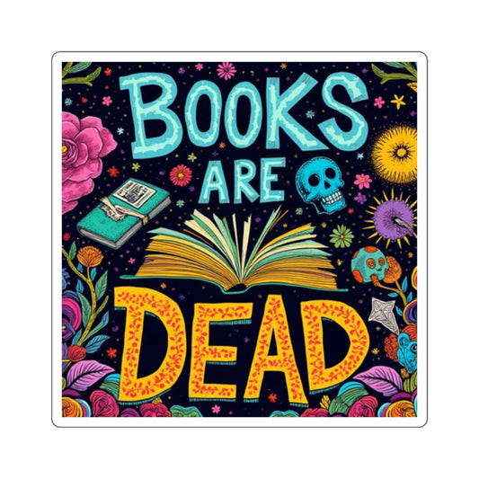 Books Are Dead | Colorful Literary Square Stickers, Book Lovers Decals, Fun Stickers for Laptops, Journals, Gifts for Readers, Vibrant Decor